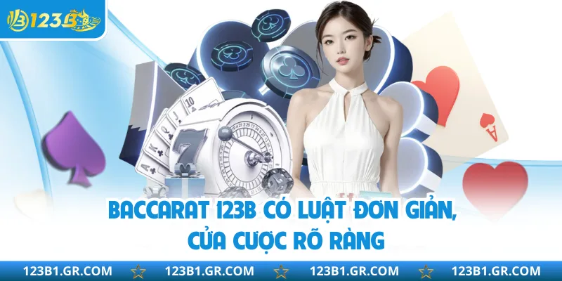 Baccarat 123B có luật đơn giản, cửa cược rõ ràng