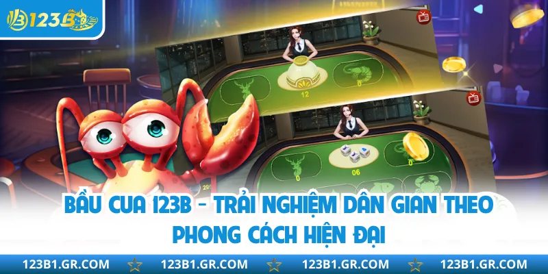 Bầu Cua 123B - Trải Nghiệm Dân Gian Theo Phong Cách Hiện Đại