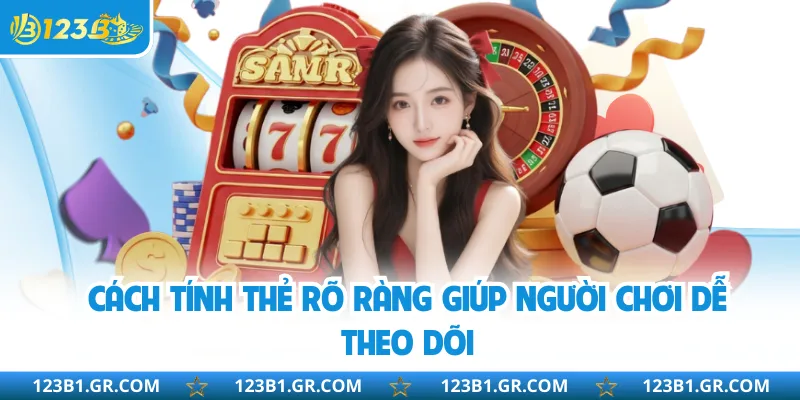 Cách tính thẻ rõ ràng giúp người chơi dễ theo dõi
