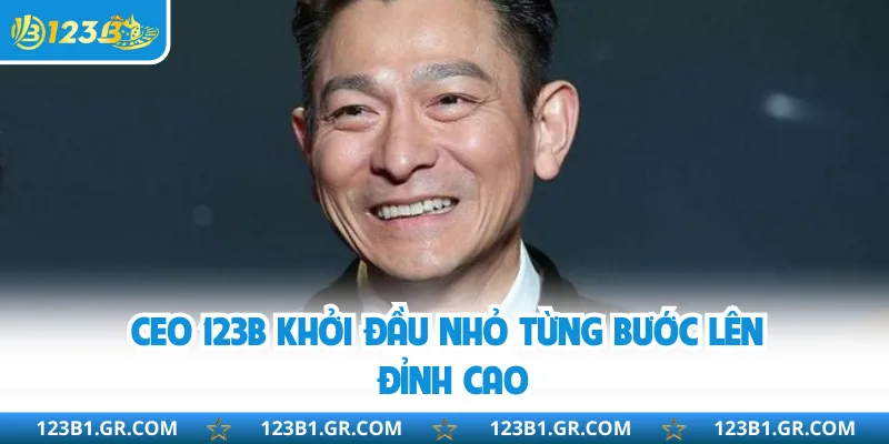 CEO 123B khởi đầu nhỏ từng bước lên đỉnh cao