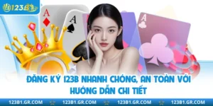 Đăng Ký 123B Nhanh Chóng, An Toàn Với Hướng Dẫn Chi Tiết