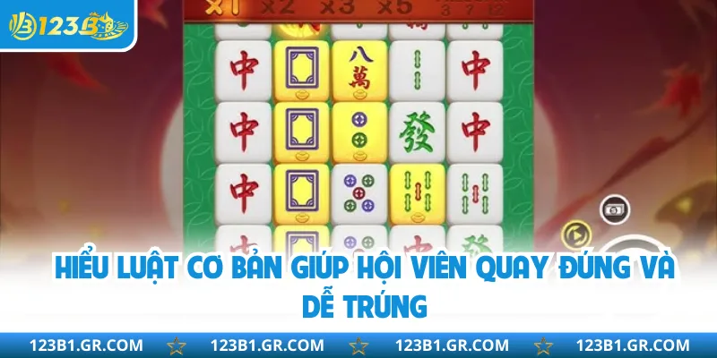Hiểu luật cơ bản giúp hội viên quay đúng và dễ trúng