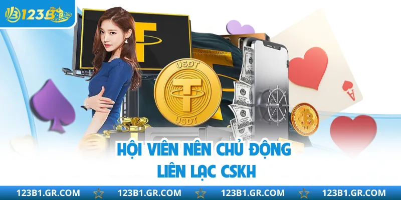 Hội viên nên chủ động liên lạc CSKH
