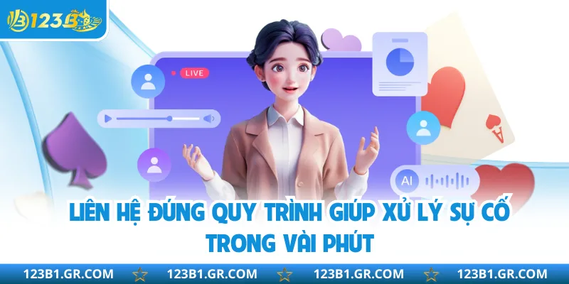 Liên hệ đúng quy trình giúp xử lý sự cố trong vài phút