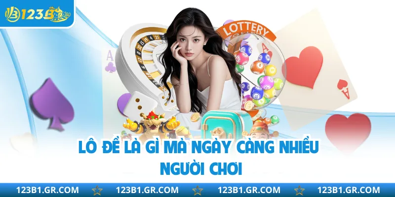 Lô đề là gì mà ngày càng nhiều người chơi