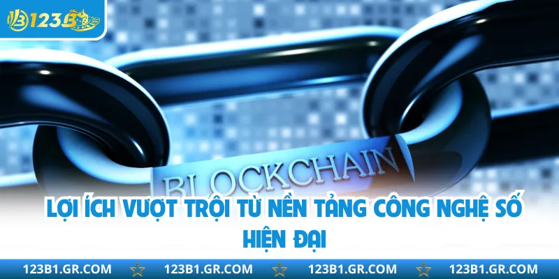 Lợi ích vượt trội từ nền tảng công nghệ số hiện đại