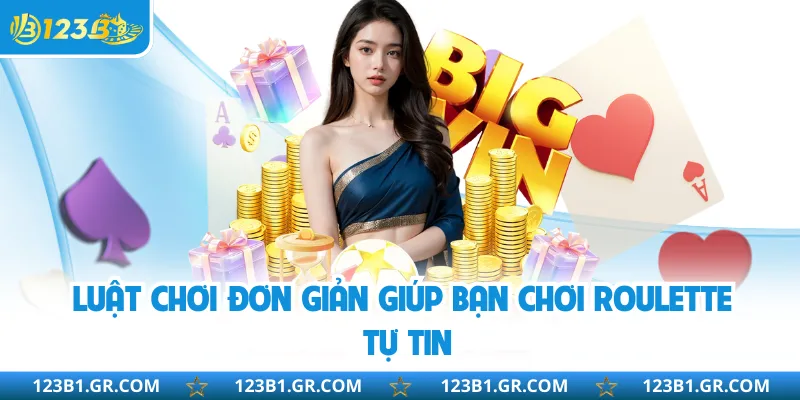 Luật chơi đơn giản giúp bạn chơi Roulette tự tin
