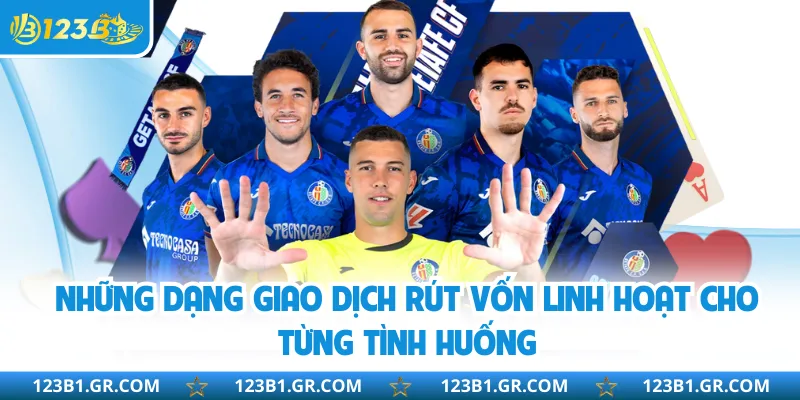 Những dạng giao dịch rút vốn linh hoạt cho từng tình huống
