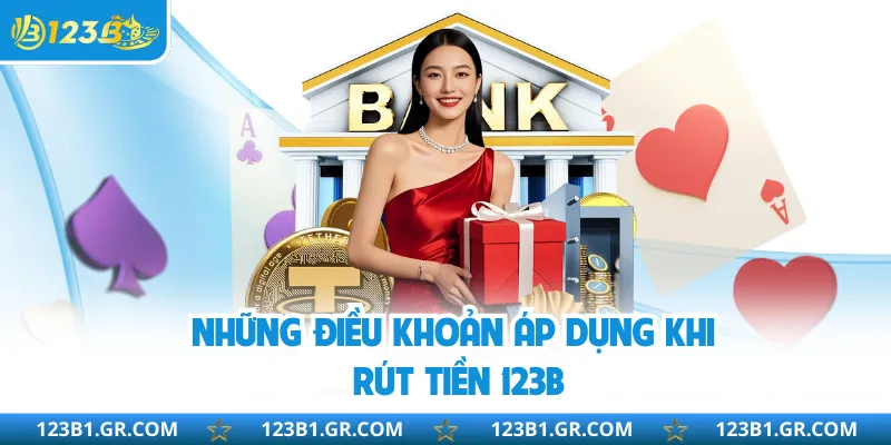 Những điều khoản áp dụng khi rút tiền 123B