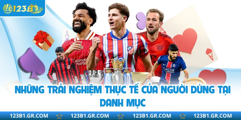 Những trải nghiệm thực tế của người dùng tại danh mục