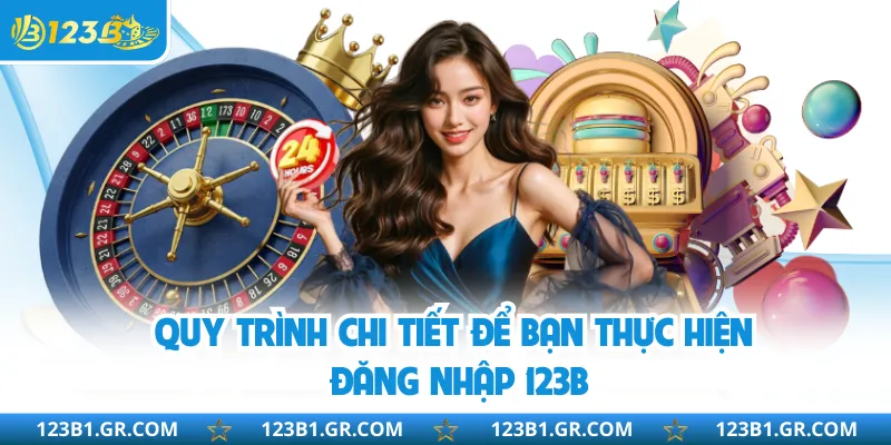 Quy trình chi tiết để bạn thực hiện đăng nhập 123B
