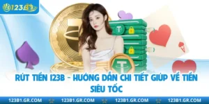 Rút Tiền 123B - Hướng Dẫn Chi Tiết Giúp Về Tiền Siêu Tốc