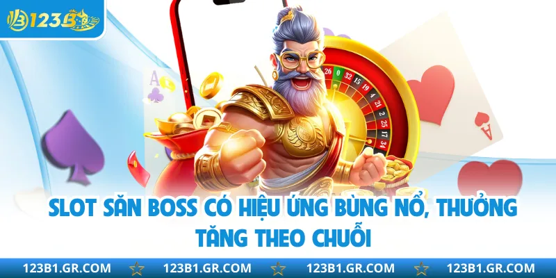 Slot săn boss có hiệu ứng bùng nổ, thưởng tăng theo chuỗi