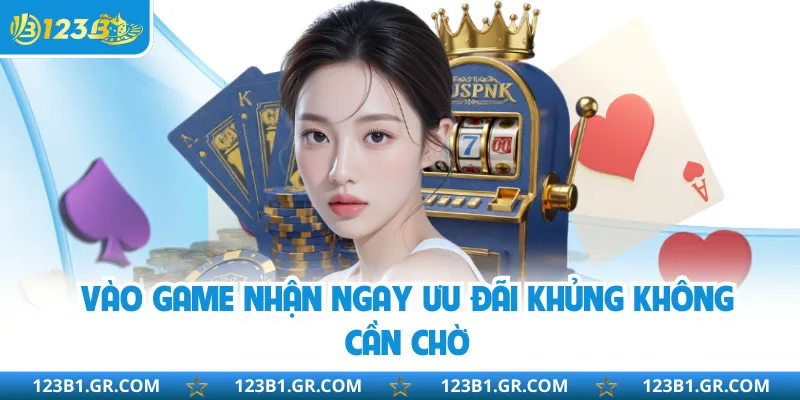 Vào game nhận ngay ưu đãi khủng không cần chờ